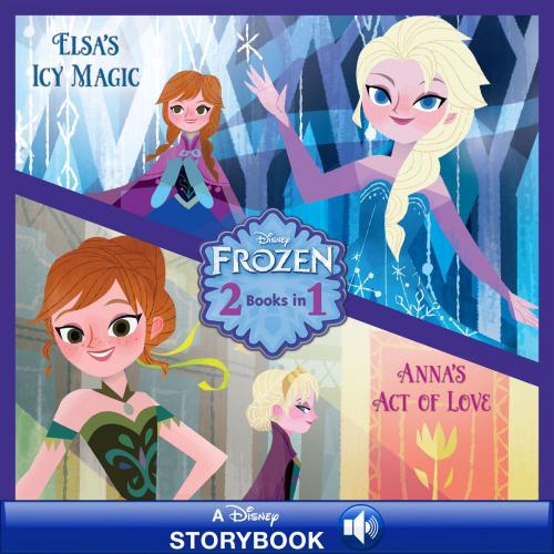 Cover of the book Frozen: Anna's Act of Love/Elsa's Icy Magic by Disney Book Group, Disney Book Group