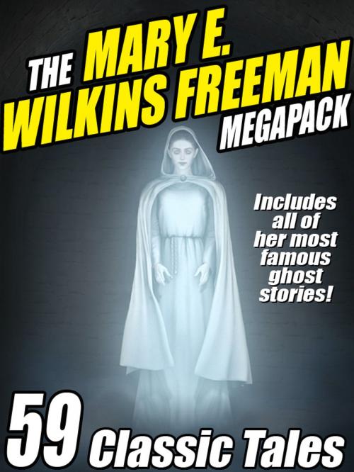 Cover of the book The Mary E. Wilkins Freeman Megapack by Mary E. Wilkins Freeman, Wildside Press LLC