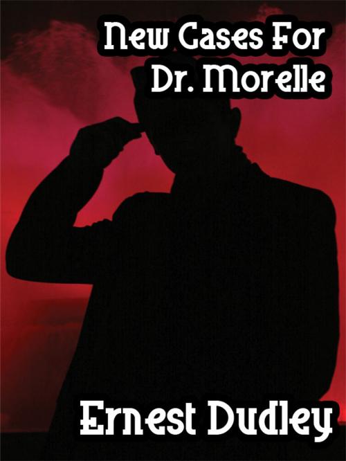 Cover of the book New Cases for Dr. Morelle by Ernest Dudley, Wildside Press LLC