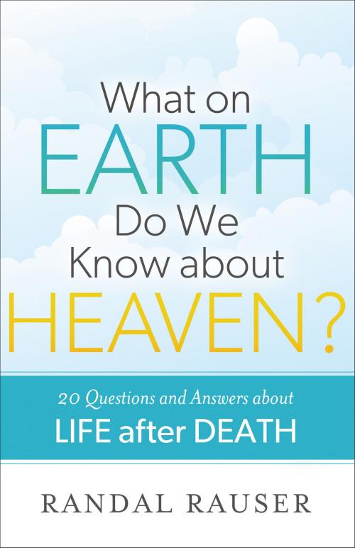 Cover of the book What on Earth Do We Know about Heaven? by Randal Rauser, Baker Publishing Group