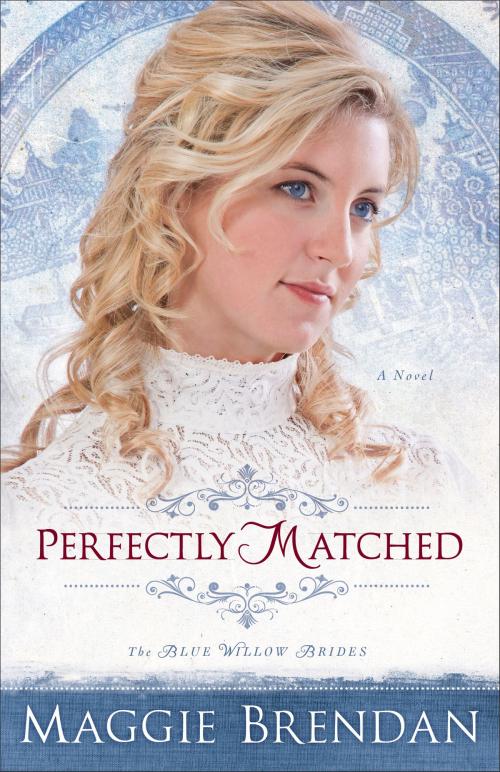 Cover of the book Perfectly Matched (The Blue Willow Brides Book #3) by Maggie Brendan, Baker Publishing Group