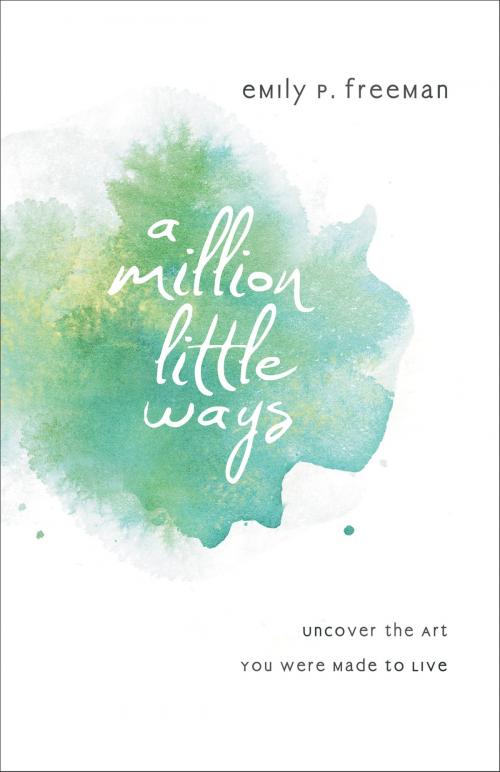 Cover of the book Million Little Ways, A by Emily P. Freeman, Baker Publishing Group