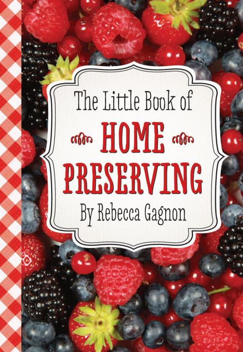 Cover of the book The Little Book of Home Preserving by Rebecca Gagnon, Peter Pauper Press, Inc.