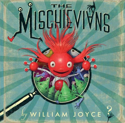 Cover of the book The Mischievians by William Joyce, Atheneum Books for Young Readers