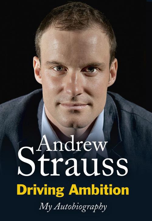 Cover of the book Driving Ambition - My Autobiography by Andrew Strauss, Hodder & Stoughton