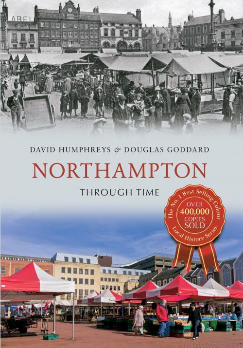 Cover of the book Northampton Through Time by David Humphreys, Douglas Goddard, Amberley Publishing