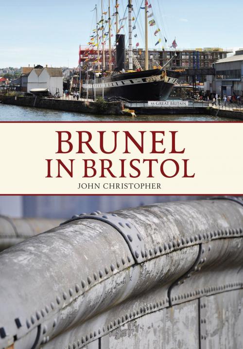 Cover of the book Brunel in Bristol by John Christopher, Amberley Publishing