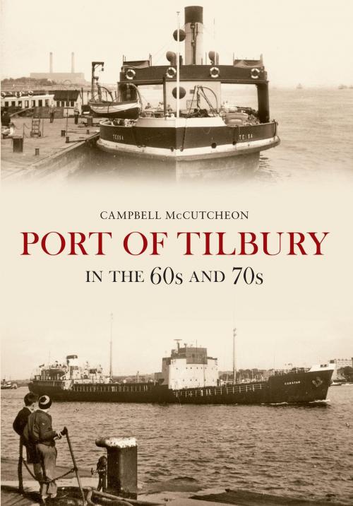 Cover of the book Port of Tilbury in the 60s and 70s by Campbell McCutcheon, Amberley Publishing