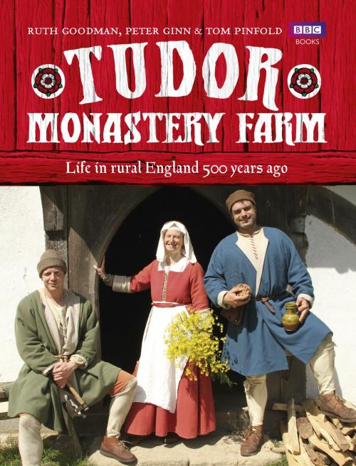 Cover of the book Tudor Monastery Farm by Peter Ginn, Ruth Goodman, Ebury Publishing