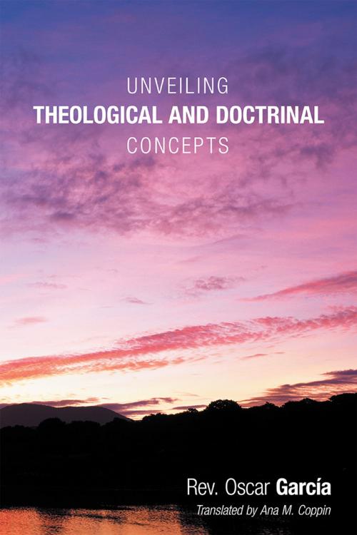 Cover of the book Unveiling Theological and Doctrinal Concepts by Rev. Oscar Garcia, WestBow Press