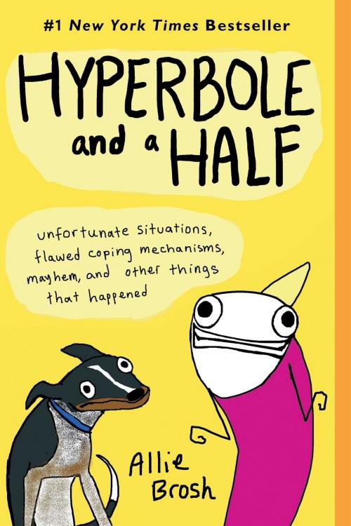 Cover of the book Hyperbole and a Half by Allie Brosh, Gallery Books