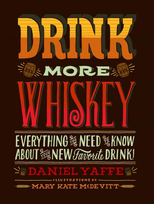 Cover of the book Drink More Whiskey by Daniel Yaffe, Chronicle Books LLC