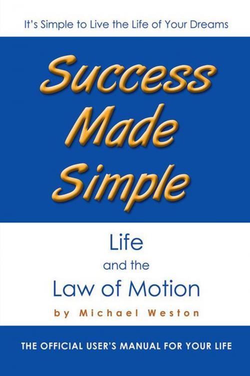 Cover of the book Success Made Simple: Life and the Law of Motion by Michael Weston, Balboa Press AU