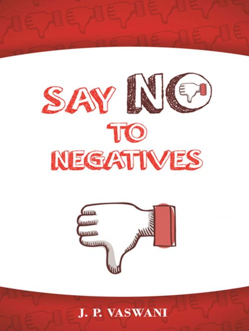 Cover of the book Say No to Negatives by J.P. VASWANI, Balboa Press