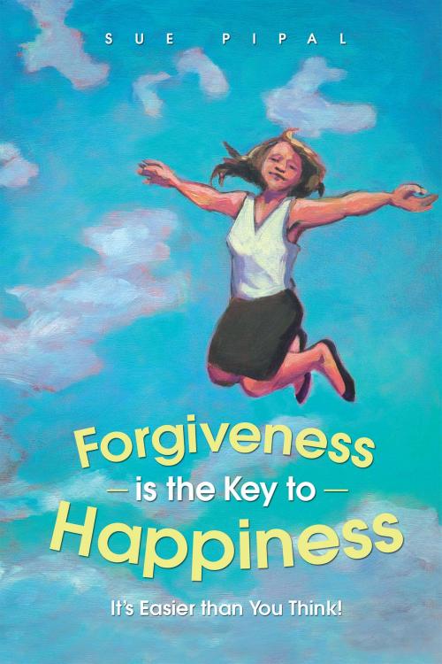 Cover of the book Forgiveness Is the Key to Happiness by Sue Pipal, Balboa Press