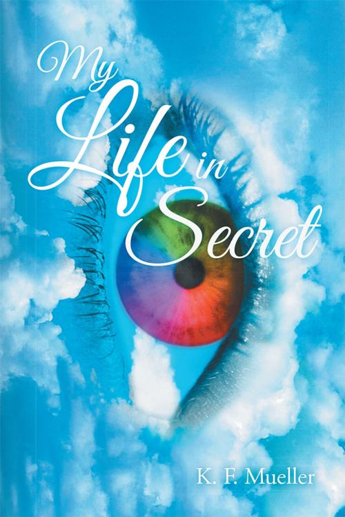 Cover of the book My Life in Secret by K.F. Mueller, Balboa Press