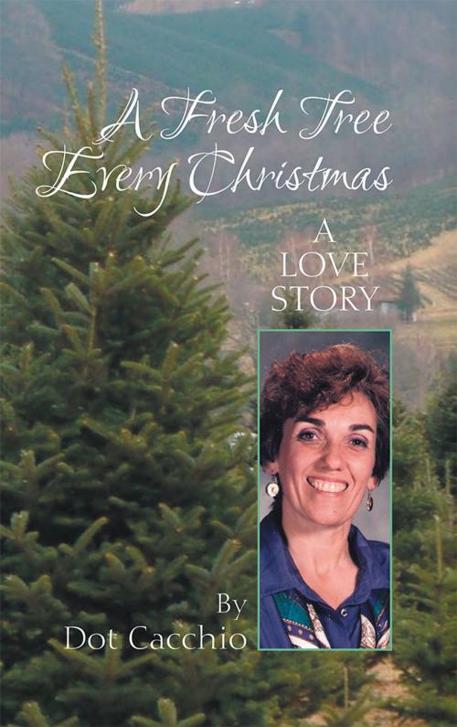 Cover of the book A Fresh Tree Every Christmas by Dot Cacchio, Balboa Press