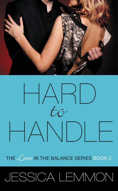 Cover of the book Hard to Handle by Jessica Lemmon, Grand Central Publishing