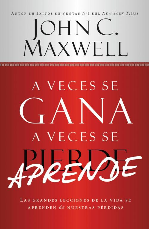 Cover of the book A Veces se Gana - A Veces Aprende by John C. Maxwell, Center Street