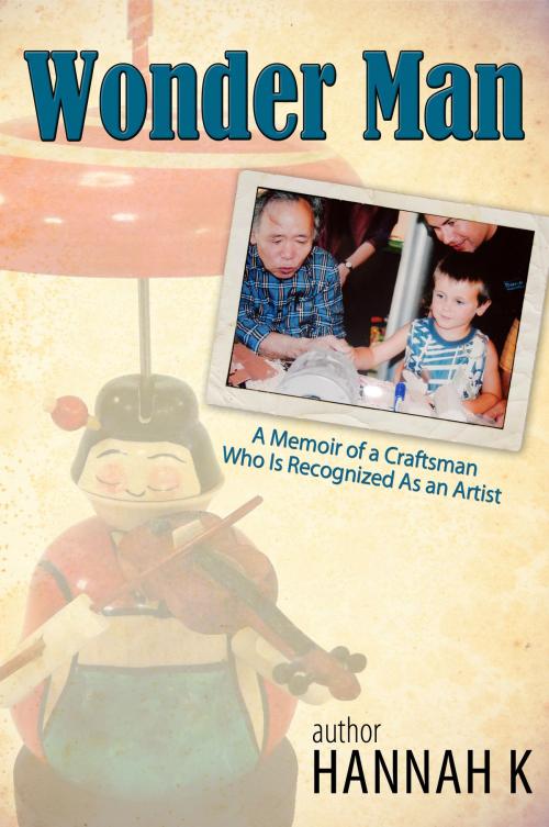 Cover of the book Wonder Man-A Memoir of a Craftsman Who Is Recognized As an Artist by Hannah K, eBookIt.com