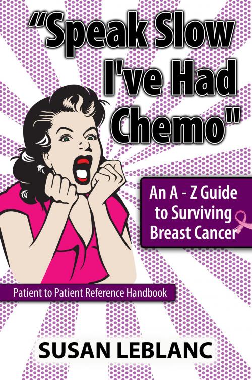 Cover of the book "Speak Slow I've Had Chemo" An A - Z Guide to Surviving Breast Cancer by Susan LeBlanc, eBookIt.com