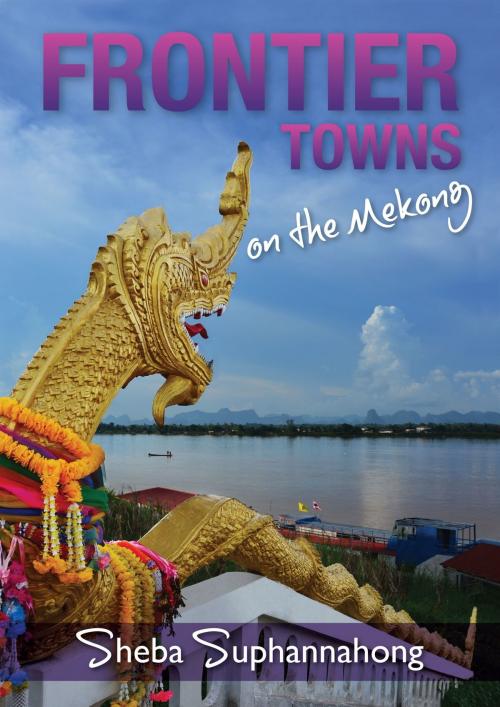 Cover of the book Frontier Towns On the Mekong by Sheba Suphannahong, eBookIt.com