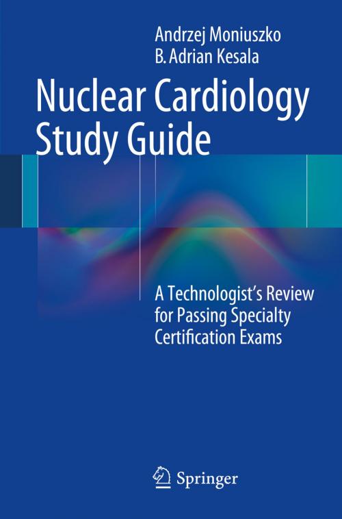 Cover of the book Nuclear Cardiology Study Guide by Andrzej Moniuszko, B. Adrian Kesala, Springer New York