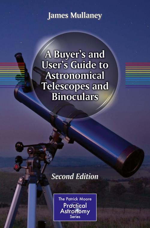 Cover of the book A Buyer's and User's Guide to Astronomical Telescopes and Binoculars by James Mullaney, Springer New York