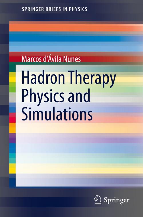Cover of the book Hadron Therapy Physics and Simulations by Marcos d’Ávila Nunes, Springer New York