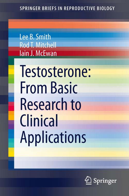 Cover of the book Testosterone: From Basic Research to Clinical Applications by Lee B. Smith, Rod T. Mitchell, Iain J. McEwan, Springer New York
