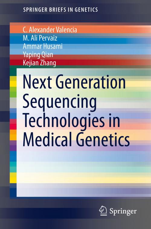 Cover of the book Next Generation Sequencing Technologies in Medical Genetics by C. Alexander Valencia, M. Ali Pervaiz, Ammar Husami, Yaping Qian, Kejian Zhang, Springer New York