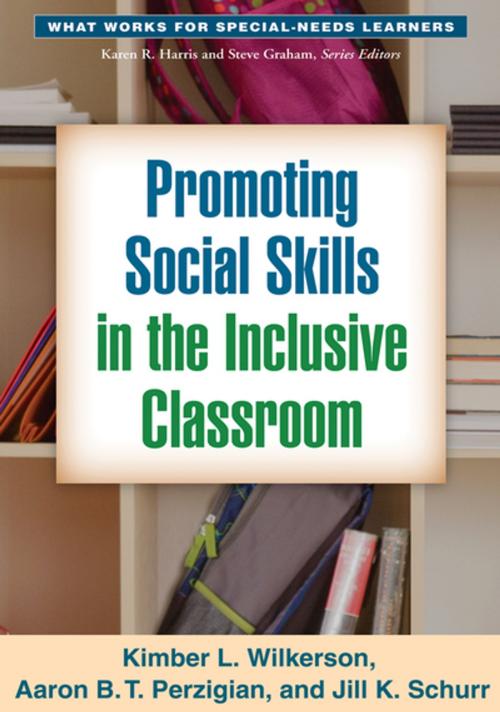 Cover of the book Promoting Social Skills in the Inclusive Classroom by Kimber L. Wilkerson, PhD, Aaron B. T. Perzigian, MS, Jill K. Schurr, PhD, Guilford Publications