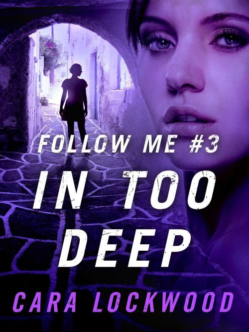 Cover of the book Follow Me #3: In Too Deep by Cara Lockwood, St. Martin's Press