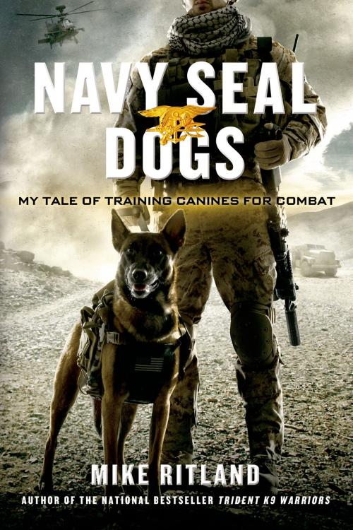 Cover of the book Navy SEAL Dogs by Gary Brozek, Thea Feldman, Mike Ritland, St. Martin's Press