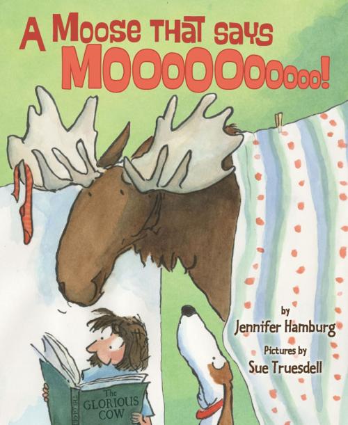 Cover of the book A Moose That Says Moo by Jennifer Hamburg, Farrar, Straus and Giroux (BYR)