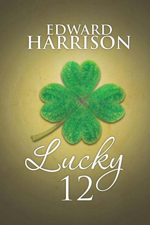 Cover of the book Lucky 12 by Edward Harrison, Trafford Publishing