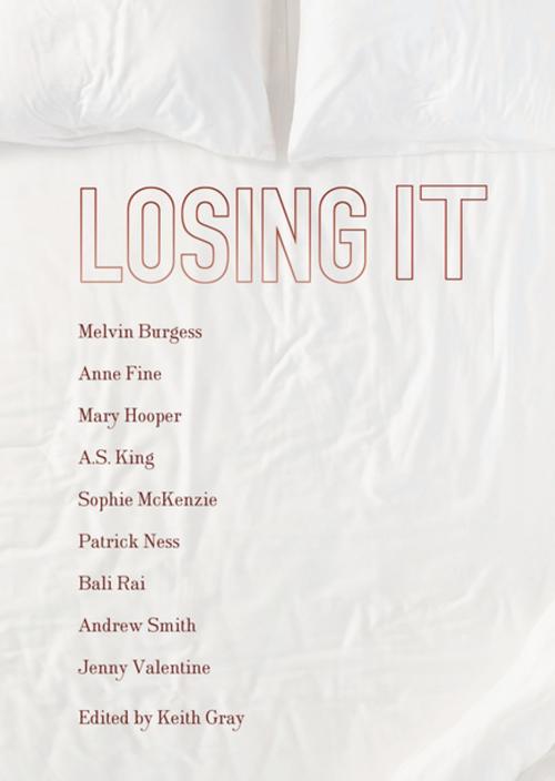 Cover of the book Losing It by Anne Fine, Mary Hooper, Sophie McKenzie, Patrick Ness, Bali Rai, Jenny Valentine, Keith Gray, Editor, Andrew Smith, A. S. King, Melvin Burgess, Lerner Publishing Group