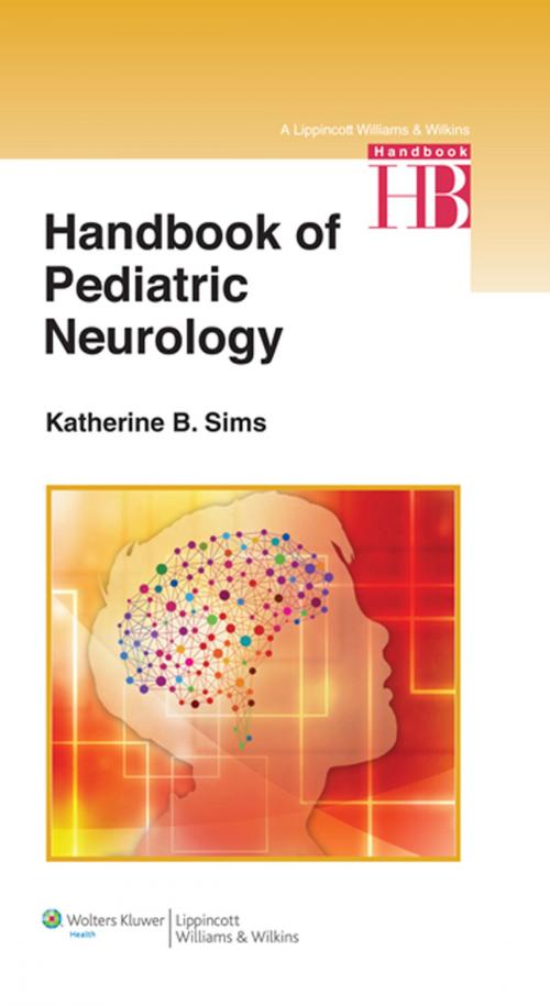 Cover of the book Handbook of Pediatric Neurology by Katherine Sims, Jurriaan Peters, Patricia Musolino, M. Zelime Elibol, Wolters Kluwer Health