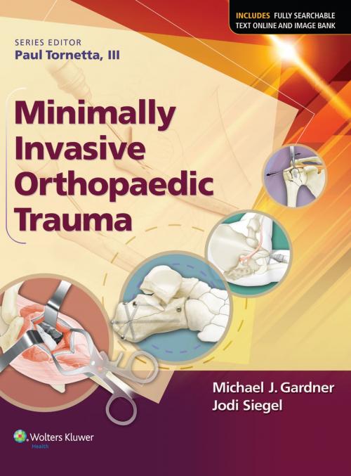 Cover of the book Minimally Invasive Orthopaedic Trauma by Michael J. Gardner, Jodi Siegel, Wolters Kluwer Health
