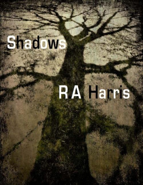 Cover of the book Shadows by R.A. Harris, Lulu.com