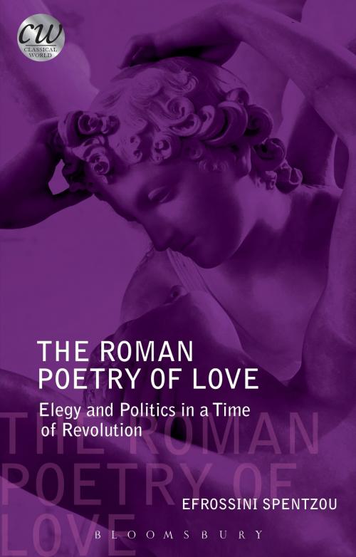 Cover of the book The Roman Poetry of Love by Efrossini Spentzou, Bloomsbury Publishing