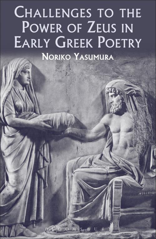 Cover of the book Challenges to the Power of Zeus in Early Greek Poetry by Noriko Yasumura, Bloomsbury Publishing