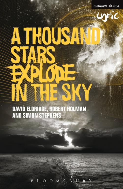 Cover of the book A Thousand Stars Explode in the Sky by Robert Holman, Simon Stephens, Mr David Eldridge, Bloomsbury Publishing