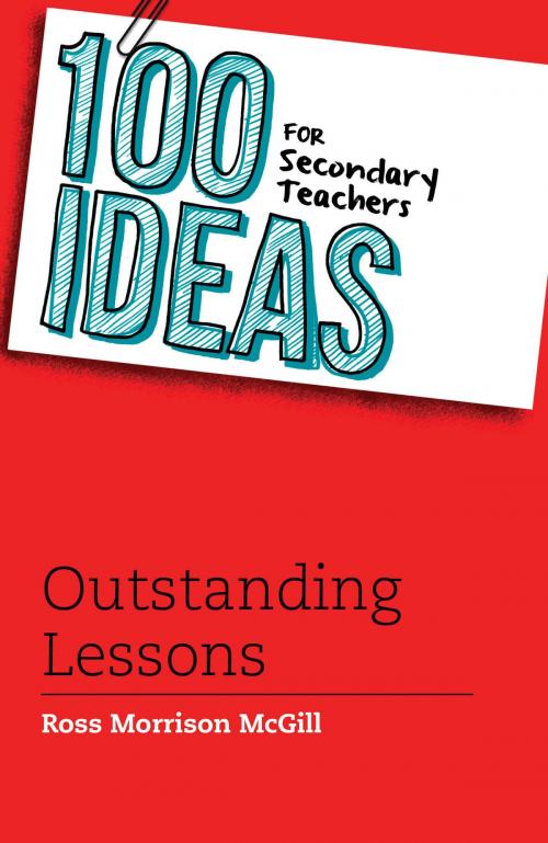 Cover of the book 100 Ideas for Secondary Teachers: Outstanding Lessons by Ross Morrison McGill, Bloomsbury Publishing