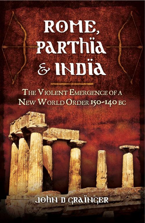 Cover of the book Rome, Parthia and India by John D. Grainger, Pen and Sword