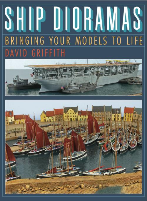 Cover of the book Ship Dioramas by David Griffith, Pen and Sword