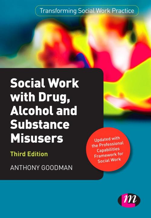 Cover of the book Social Work with Drug, Alcohol and Substance Misusers by Professor Anthony Goodman, SAGE Publications