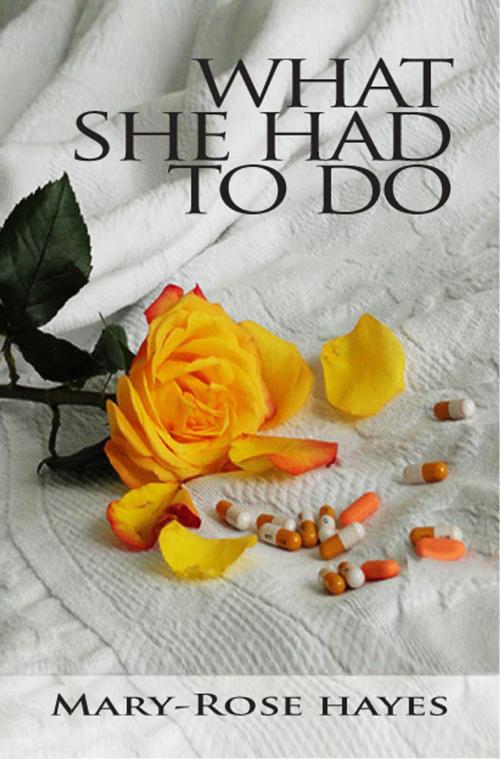 Cover of the book What She Had To Do by Mary-Rose Hayes, Cavendish Hill Press