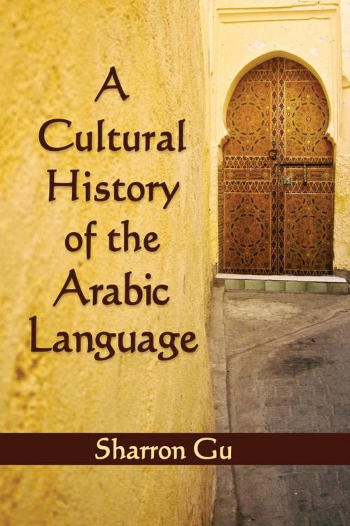 Cover of the book A Cultural History of the Arabic Language by Sharron Gu, McFarland & Company, Inc., Publishers