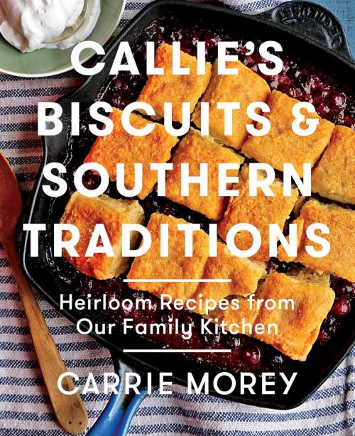 Cover of the book Callie's Biscuits and Southern Traditions by Carrie Morey, Atria Books